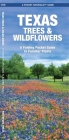 Texas Trees & Wildflowers: A Folding Pocket Guide to Familiar Plants (Pocket Naturalist Guide) By James Kavanagh, Waterford Press, Raymond Leung (Illustrator) Cover Image