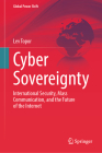 Cyber Sovereignty: International Security, Mass Communication, and the Future of the Internet (Global Power Shift) Cover Image