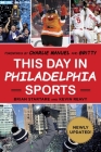 This Day in Philadelphia Sports By Brian Startare, Kevin Reavy, Charlie Manuel (Foreword by), Gritty the Mascot (Foreword by) Cover Image