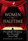 Women at Halftime: Principles for Producing Your Successful Second Half By Deborah Johnson, Miller Paula (Editor) Cover Image