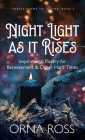 Night Light As It Rises: Inspirational Poetry for Bereavement and Other Hard Times By Orna Ross Cover Image
