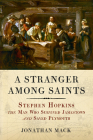 A Stranger Among Saints: Stephen Hopkins, the Man Who Survived Jamestown and Saved Plymouth Cover Image