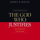 The God Who Justifies By James R. White, Jim Denison (Read by) Cover Image