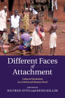 Different Faces of Attachment: Cultural Variations on a Universal Human Need By Hiltrud Otto (Editor), Heidi Keller (Editor) Cover Image