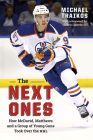 The Next Ones: How McDavid, Matthews and a Group of Young Guns Took Over the NHL By Michael Traikos Cover Image