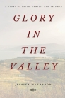 Glory In The Valley: A Story of Faith, Family, and Triumph By Jessica Matheron, Gabriel McCown (Epilogue by), Gabriel McCown (Cover Design by) Cover Image