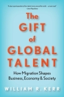 The Gift of Global Talent: How Migration Shapes Business, Economy & Society By William R. Kerr Cover Image