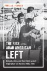 The Rise of the Arab American Left: Activists, Allies, and Their Fight against Imperialism and Racism, 1960s-1980s (Justice) Cover Image