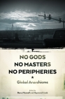 No Gods, No Masters, No Peripheries: Global Anarchisms By Barry Maxwell (Editor), Raymond Craib (Editor) Cover Image