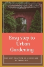 EASY STEP TO URBAN GARDENING - The best practice as a beginner By Fred Paul Cover Image