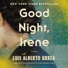 Good Night, Irene By Luís Alberto Urrea, Luís Alberto Urrea (Read by), Barrie Kreinik (Read by) Cover Image