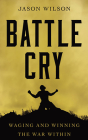 Battle Cry: Waging and Winning the War Within Cover Image