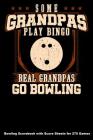Some Grandpas Play Bingo Real Grandpas Go Bowling: Bowling Scorebook with Score Sheets for 270 Games Cover Image