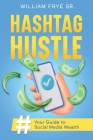 Hashtag Hustle: Your Guide to Social Media Wealth Cover Image