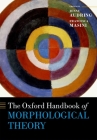 The Oxford Handbook of Morphological Theory (Oxford Handbooks) By Jenny Audring (Editor), Francesca Masini (Editor) Cover Image