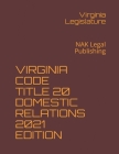 Virginia Code Title 20 Domestic Relations 2021 Edition: NAK Legal Publishing By Virginia Legislature Cover Image