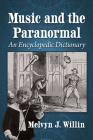 Music and the Paranormal: An Encyclopedic Dictionary By Melvyn J. Willin Cover Image