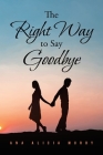 The Right Way to Say Goodbye By Ana Alicia Murby Cover Image