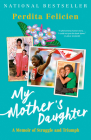 My Mother's Daughter: A Memoir of Struggle and Triumph Cover Image