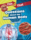 This or That Questions about the Human Body: You Decide! Cover Image