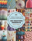 365 Crafting Products: A Book of Unique and Innovative Craft Projects By Alicia T. Diego Cover Image