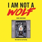 I Am Not a Wolf By Dan Sheehan, Jay Aaseng (Read by) Cover Image