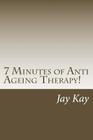 7 Minutes of ZEN Anti Ageing Therapy!: Therapy, Healing, Anti-Ageing By Jay Kay Cover Image