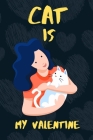 Cat is my Valentine: A perfect Valentine's Day Gift for Cat lovers. By Hasan Press House Cover Image