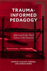 Trauma-Informed Pedagogy: Addressing Gender-Based Violence in the Classroom By Jocelyn E. Marshall (Editor), Candace Skibba (Editor) Cover Image