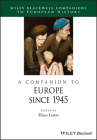 Companion Europe Since 1945 (Blackwell Companions to European History) By Klaus Larres (Editor) Cover Image