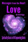 Messages from the Heart of Love - Spirituality Basics in 144 Empowering Quotes By Keith Higgs Cover Image