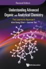 Understanding Advanced Organic and Analytical Chemistry: The Learner's Approach (Revised Edition) By Kim Seng Chan, Jeanne Tan Cover Image
