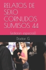 Relatos de Sexo Cornudos Sumisos 44: (edicion especial) By Doctor G Cover Image