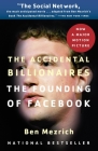The Accidental Billionaires: The Founding of Facebook: A Tale of Sex, Money, Genius and Betrayal By Ben Mezrich Cover Image