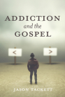 Addiction and the Gospel By Jason Tackett Cover Image