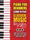 Piano for Beginners: Learn to Play Classical Music -Beginner Piano Solo Songbook with 50 Famous Classical Pieces by Mozart, Bach, Beethoven By Made Easy Press Cover Image