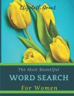 The Most Beautiful Word Search For Women: The Most Beautiful Word Search For Women / 40 Large Print Puzzle Word Search / Special Gift For Every Woman Cover Image