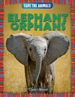 Elephant Orphans (Save the Animals) By Clare Hibbert Cover Image