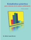 Estadística práctica para ciencias de la salud y enfermería By Walter López Moreno Cover Image