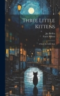 Three Little Kittens: A Story for Little Tots By Uncle Milton, Jay Defeo Cover Image