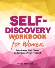 Self-Discovery Workbook for Women: Exercises to Find Clarity and Embrace Your True Self By Ashley Reynolds Cover Image