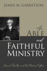 An Able and Faithful Ministry: Samuel Miller and the Pastoral Office Cover Image
