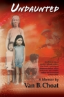 Undaunted A Memoir By Van B. Choat Cover Image