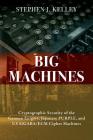 Big Machines: Cryptographic Security of the German Enigma, Japanese PURPLE, and US SIGABA/ECM Cipher Machines By Stephen J. Kelley Cover Image