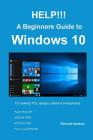 HELP!!! A Beginners Guide to Windows 10: Everything you need to know about Windows 10 By Richard Hawkins Cover Image
