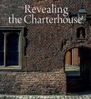 Revealing the Charterhouse: The Making of a London Landmark By Cathy Ross (Editor) Cover Image
