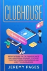Clubhouse: Definitive Guide for the Exclusive Invite Only Audio Social Media App. Tips to Set your Profile, Grow Your Audience an By Jeremy Pages Cover Image