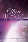 Then Heaven [New Creation (creatio nova)]: The Apocalyptic Eschatological Final War; A Look Into the Thoughts of Man By Nordia A. Chambers-Dixon Cover Image