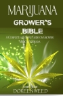 Marijuana Grower's Bible: A COMPLETE AND SIMPLE GUIDE ON GROWING MEDICAL MARIJUANA - Second Edition Cover Image