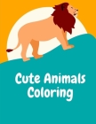 Cute Animals Coloring: Coloring Pages with Adorable Animal Designs, Creative Art Activities for Children, kids and Adults By J. K. Mimo Cover Image